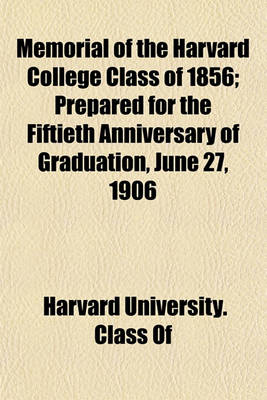 Book cover for Memorial of the Harvard College Class of 1856; Prepared for the Fiftieth Anniversary of Graduation, June 27, 1906