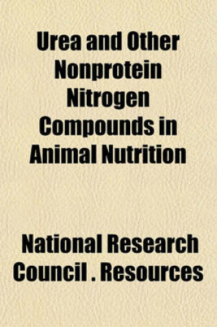 Cover of Urea and Other Nonprotein Nitrogen Compounds in Animal Nutrition