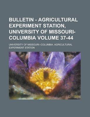 Book cover for Bulletin - Agricultural Experiment Station, University of Missouri-Columbia Volume 37-44