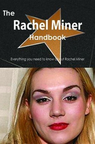 Cover of The Rachel Miner Handbook - Everything You Need to Know about Rachel Miner