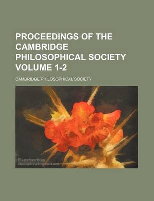 Book cover for Proceedings of the Cambridge Philosophical Society Volume 1-2