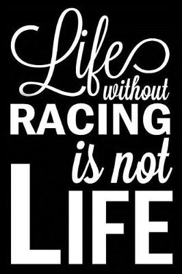 Book cover for Life Without Racing Is Not Life