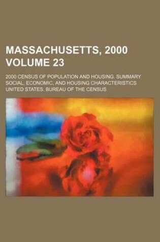 Cover of Massachusetts, 2000 Volume 23; 2000 Census of Population and Housing. Summary Social, Economic, and Housing Characteristics