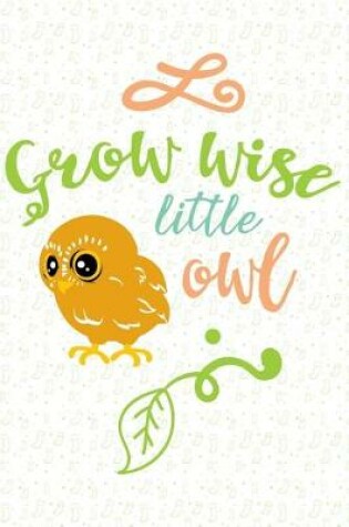 Cover of Grow wise little owl