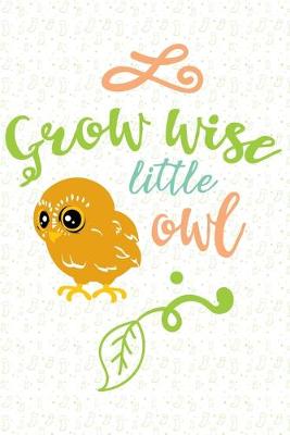 Book cover for Grow wise little owl