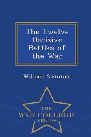 Cover of The Twelve Decisive Battles of the War - War College Series