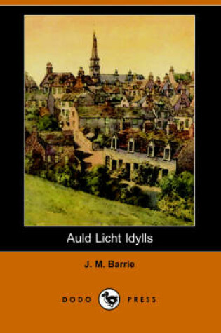 Cover of Auld Licht Idylls (Dodo Press)