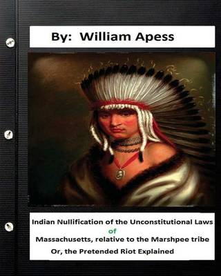 Book cover for Indian nullification of the unconstitutional laws of Massachusetts, relative tothe Marshpee tribe