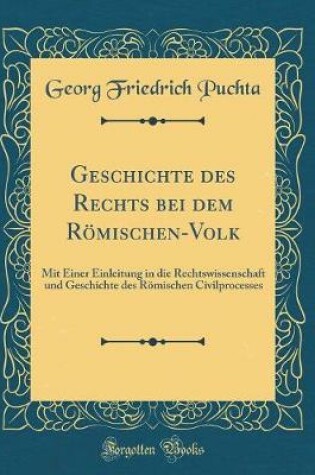 Cover of Geschichte Des Rechts Bei Dem Roemischen-Volk