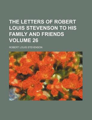 Book cover for The Letters of Robert Louis Stevenson to His Family and Friends Volume 26