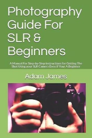 Cover of Photography Guide For SLR & Beginners