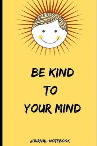 Cover of BE KIND TO YOUR MIND Journal Notebook