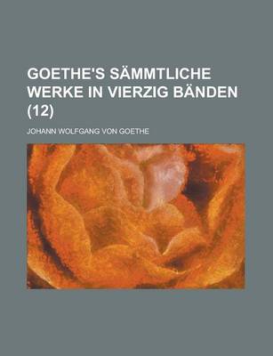 Book cover for Goethe's Sammtliche Werke in Vierzig Banden (12 )