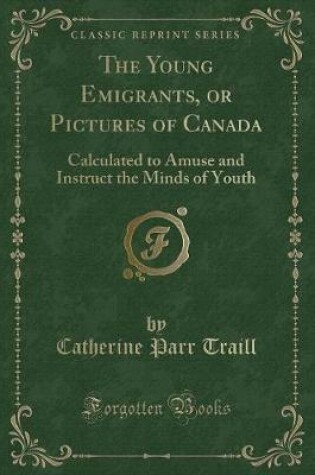 Cover of The Young Emigrants, or Pictures of Canada