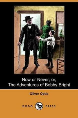 Cover of Now or Never; Or, the Adventures of Bobby Bright (Dodo Press)