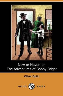 Book cover for Now or Never; Or, the Adventures of Bobby Bright (Dodo Press)