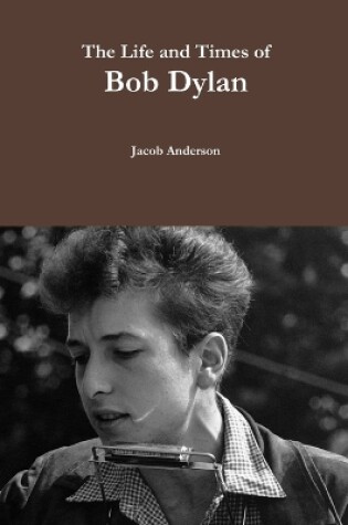 Cover of The Life and Times of Bob Dylan