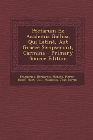 Cover of Poetarum Ex Academia Gallica, Qui Latine, Aut Graece Scripserunt, Carmina