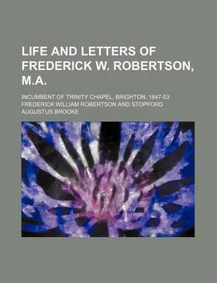 Book cover for Life and Letters of Frederick W. Robertson, M.A. (Volume 2); Incumbent of Trinity Chapel, Brighton, 1847-53