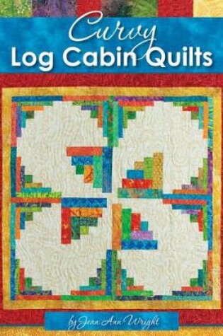 Cover of Curvy Log Cabin Quilts