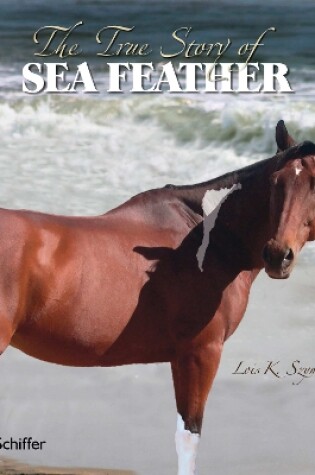 Cover of The True Story of Sea Feather