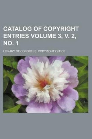 Cover of Catalog of Copyright Entries Volume 3, V. 2, No. 1