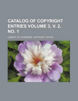 Book cover for Catalog of Copyright Entries Volume 3, V. 2, No. 1