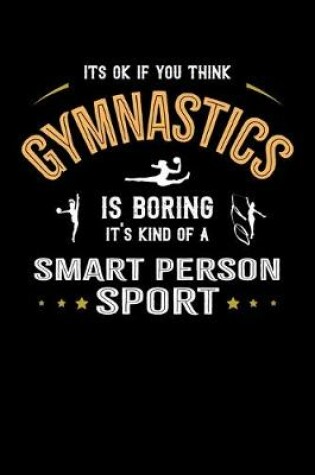 Cover of It's Okay If You Think Gymnastics Is Boring It's Kind Of A Smart Person Sport