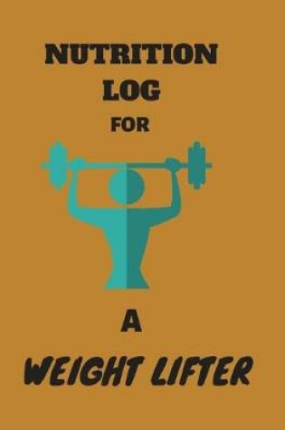 Cover of Nutrition Log for a Weight Lifter