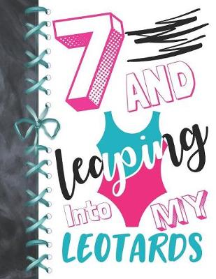 Book cover for 7 And Leaping Into My Leotards