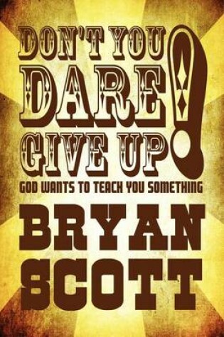 Cover of Don't You Dare Give Up! God Wants to Teach You Something