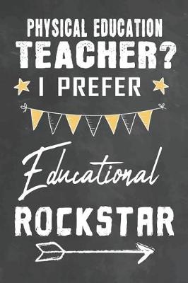 Cover of Physical Education Teacher I Prefer Educational Rockstar
