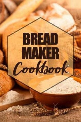 Cover of Bread Maker Cookbook