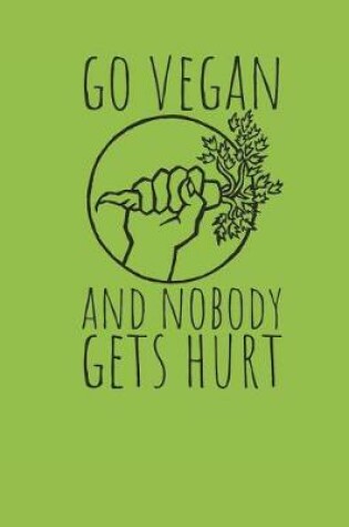 Cover of Go Vegan And Nobody Gets Hurt