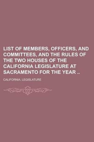 Cover of List of Members, Officers, and Committees, and the Rules of the Two Houses of the California Legislature at Sacramento for the Year