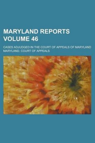 Cover of Maryland Reports; Cases Adjudged in the Court of Appeals of Maryland Volume 46