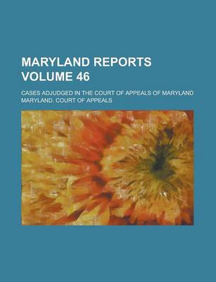 Book cover for Maryland Reports; Cases Adjudged in the Court of Appeals of Maryland Volume 46