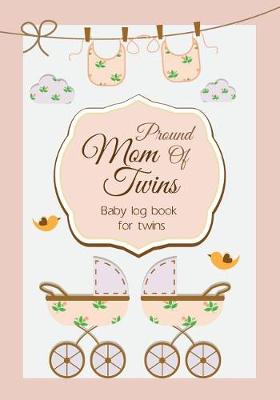 Book cover for Baby log book for twins Proud Mom Of Twins