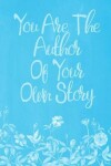 Book cover for Pastel Chalkboard Journal - You Are The Author Of Your Own Story (Light Blue)