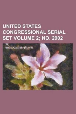 Cover of United States Congressional Serial Set Volume 2; No. 2902