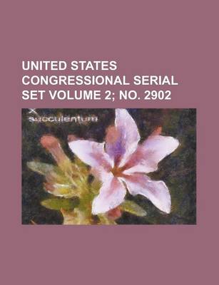 Book cover for United States Congressional Serial Set Volume 2; No. 2902