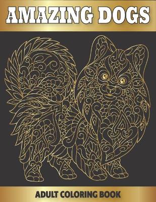 Book cover for Amazing Dogs Adult Coloring Book