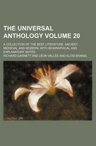 Cover of The Universal Anthology Volume 20; A Collection of the Best Literature, Ancient, Medieval and Modern, with Biographical and Explanatory Notes