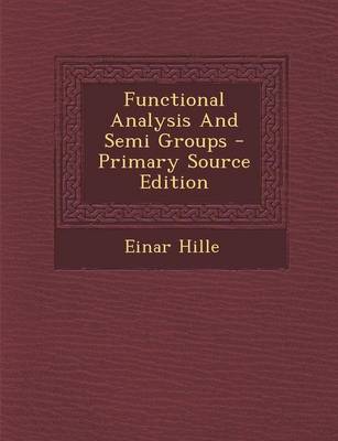 Book cover for Functional Analysis and Semi Groups - Primary Source Edition