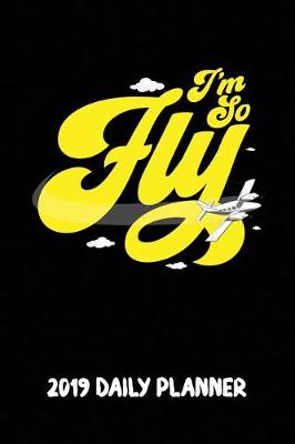 Book cover for I'm So Fly 2019 Daily Planner