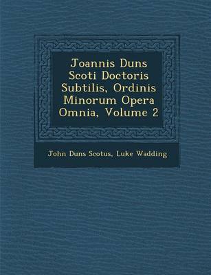 Book cover for Joannis Duns Scoti Doctoris Subtilis, Ordinis Minorum Opera Omnia, Volume 2
