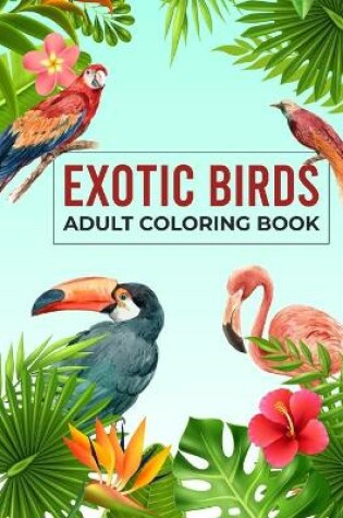 Cover of Exotic Birds Adult Coloring Book