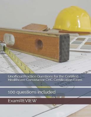 Book cover for Unofficial Practice Questions for the Certified Healthcare Constructor CHC Certification Exam