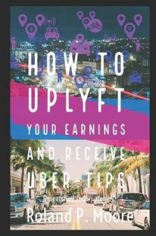 Cover of How to Uplyft Your Earnings and Receive Uber-Tips