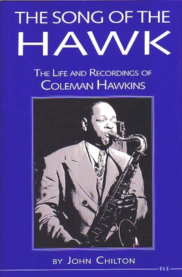 Book cover for The Song of the Hawk: the Life and Recordings of Coleman Hawkins